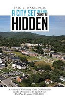 A City Set On A Hill Cannot Be Hidden: A History of University of the Cumberlands on the Occasion of Its 125th Year