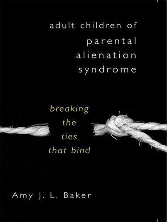 Adult Children of Parental Alienation Syndrome: Breaking the Ties That Bind