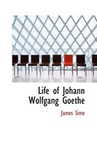 Life of Johann Wolfgang Goethe