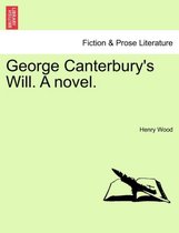 George Canterbury's Will. a Novel.