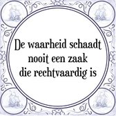 Tegeltje met Spreuk (Tegeltjeswijsheid): De waarheid schaadt nooit een zaak die rechtvaardig is + Kado verpakking & Plakhanger