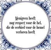 Tegeltje met Spreuk (Tegeltjeswijsheid): Menigeen heeft nog respect voor de hel, die de eerbied voor de hemel verloren heeft + Kado verpakking & Plakhanger