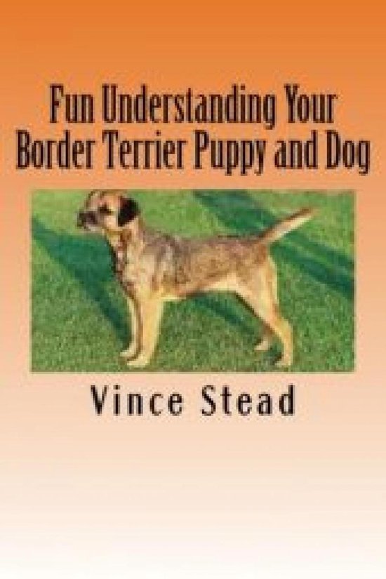 Fun Understanding Your Border Terrier Puppy and Dog - cover