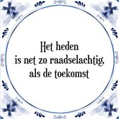 Tegeltje met Spreuk (Tegeltjeswijsheid): Het heden is net zo raadselachtig, als de toekomst + Kado verpakking & Plakhanger