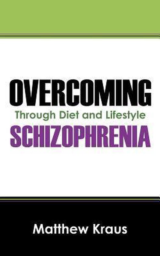 Overcoming Schizophrenia Matthew Stephen Kraus 9781432792718 