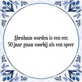 Tegeltje met Spreuk (Abraham 50 Jaar): Abraham worden is een eer, 50 jaar gaan voorbij als een speer + Cadeau verpakking & Plakhanger