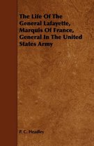 The Life Of The General Lafayette, Marquis Of France, General In The United States Army