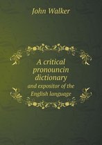 A Critical Pronouncin Dictionary and Expositor of the English Language