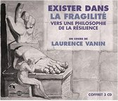 Un Cours De Laurence Vanin - Exister Dans La Fragilite - Vers Une Philosophie D (3 CD)