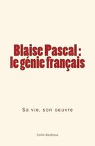Blaise Pascal - le genie francais