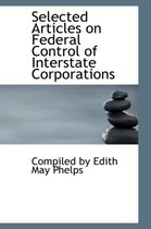 Selected Articles on Federal Control of Interstate Corporations