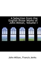 A Selection from the English Prose Works of John Milton, Volume I