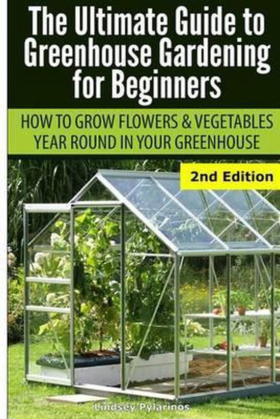 Ultimate Guide to Greenhouse Gardening for Beginners 9781505664744