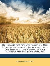 Grundriss Des Eigenth Mlichen Der Wissenschaftslehre