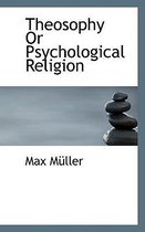 Theosophy or Psychological Religion