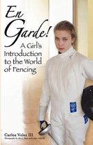 En Garde! A Girl's Introduction to the World of Fencing