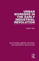 Routledge Library Editions: The Industrial Revolution- Urban Workers in the Early Industrial Revolution