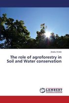 The role of agroforestry in Soil and Water conservation