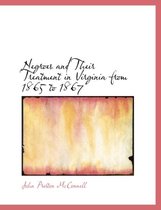 Negroes and Their Treatment in Virginia from 1865 to 1867