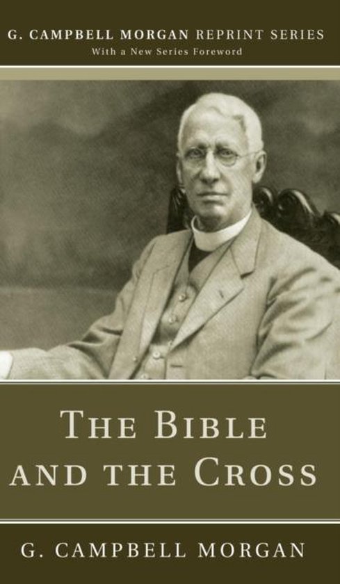 G. Campbell Morgan Reprint-The Bible and the Cross