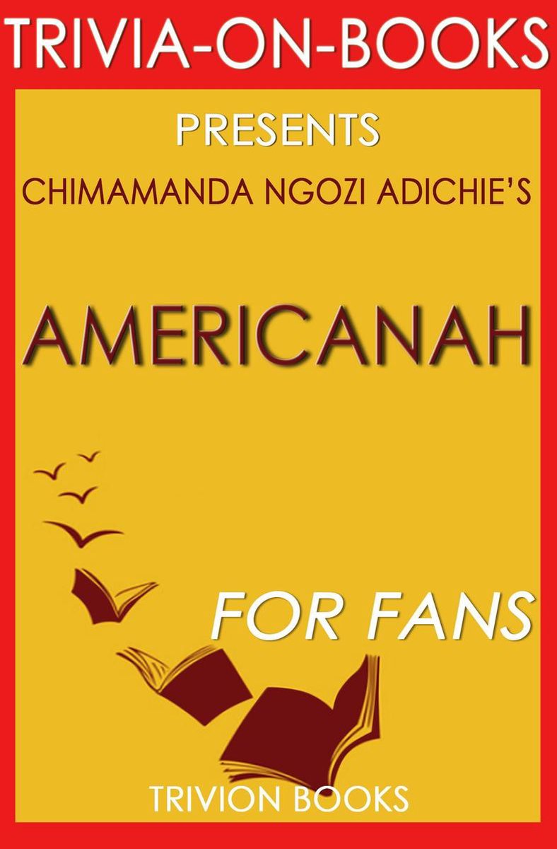 Trivia: Americanah: By Chimamanda Ngozi Adichie (Trivia-On-Books)