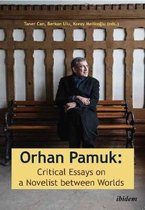 Orhan Pamuk -- Critical Essays on a Novelist between Worlds