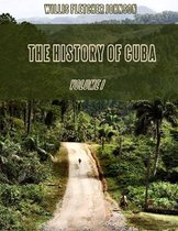 The History of Cuba : Volume I (Illustrated)