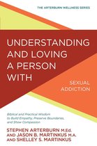 The Arterburn Wellness Series - Understanding and Loving a Person with Sexual Addiction