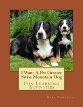 I Want a Pet Greater Swiss Mountain Dog