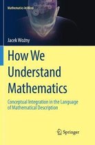 Mathematics in Mind- How We Understand Mathematics