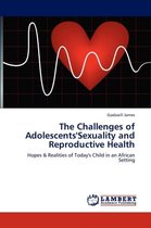 The Challenges of Adolescents'sexuality and Reproductive Health