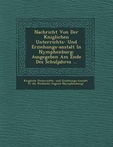 Nachricht Von Der K Niglichen Unterrichts- Und Erziehungs-Anstalt in Nymphenburg