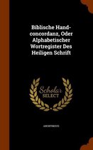 Biblische Hand-Concordanz, Oder Alphabetischer Wortregister Des Heiligen Schrift