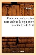 Sciences Sociales- Documents de la Marine Normande Et Du Commerce Rouennais (Éd.1876)