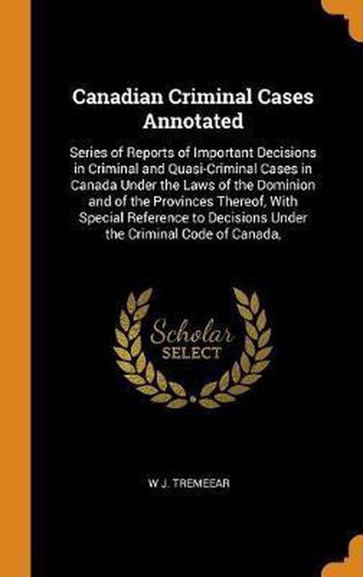 Canadian Criminal Cases Annotated W J Tremeear 9780344341779 Boeken Bol