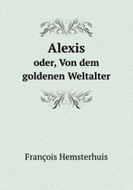 Alexis oder, Von dem goldenen Weltalter