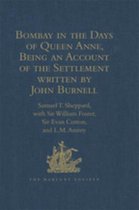 Hakluyt Society, Second Series - Bombay in the Days of Queen Anne, Being an Account of the Settlement written by John Burnell