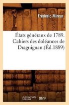 Sciences Sociales- �tats G�n�raux de 1789. Cahiers Des Dol�ances de Draguignan.(�d.1889)