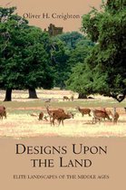 Designs Upon the Land - Elite Landscapes of the Middle Ages