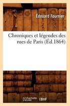 Arts- Chroniques Et L�gendes Des Rues de Paris (�d.1864)