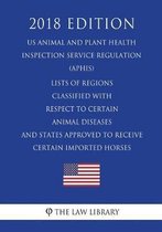 Lists of Regions Classified with Respect to Certain Animal Diseases and States Approved to Receive Certain Imported Horses (Us Animal and Plant Health Inspection Service Regulation) (Aphis) (