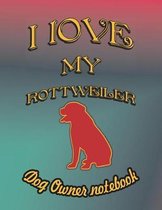 I Love My Rottweiler - Dog Owner Notebook