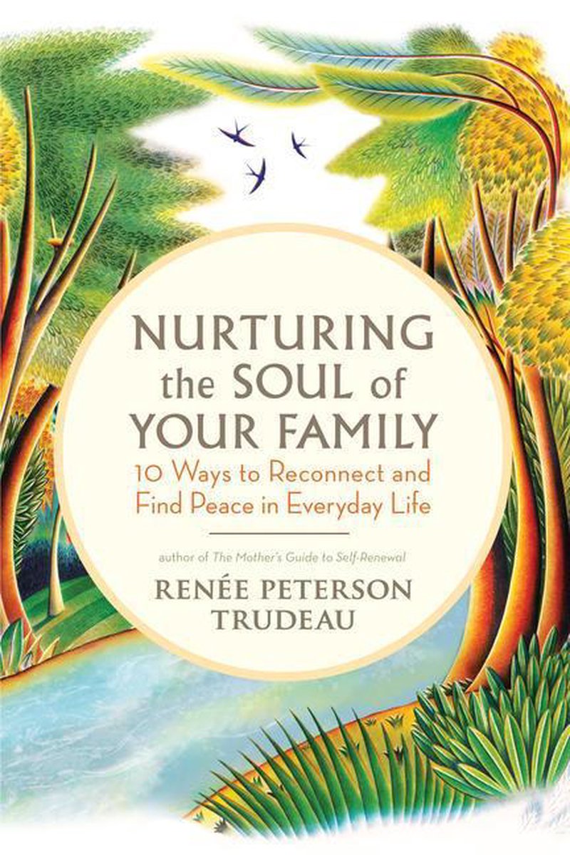 Nurturing the Soul of Your Family - Renee Peterson Trudeau