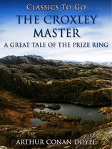 Classics To Go - The Croxley Master: A Great Tale Of The Prize Ring