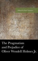 American Philosophy Series - The Pragmatism and Prejudice of Oliver Wendell Holmes Jr.