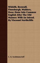 Widsith, Beowulf, Finnsburgh, Waldere, Deor. Done Into Common English After The Old Manner. With An Introd. By Viscount Northcliffe