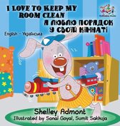 I Love to Keep My Room Clean: English Ukrainian Bilingual Children's Book