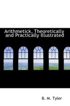 Arithmetick, Theoretically and Practically Illustrated