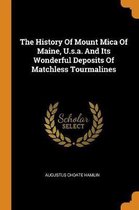 The History of Mount Mica of Maine, U.S.A. and Its Wonderful Deposits of Matchless Tourmalines