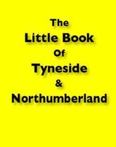The Little Book of Tyneside and Northumberland